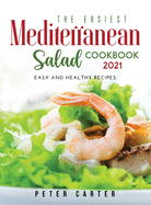 The Mediterranean Salad Cookbook 2021: Easy and healthy recipes