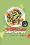 The Mediterranean Salad Cookbook: Salads and Salad Dressings for Healthy Living