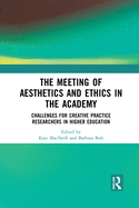 The Meeting of Aesthetics and Ethics in the Academy: Challenges for Creative Practice Researchers in Higher Education