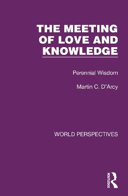 The Meeting of Love and Knowledge: Perennial Wisdom - D'Arcy, Martin C.