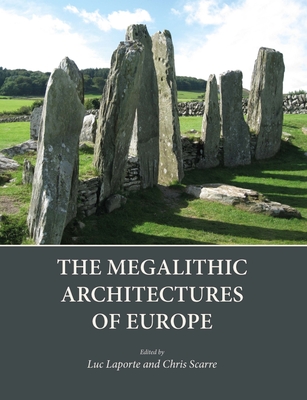 The Megalithic Architectures of Europe - Laporte, Luc (Editor), and Scarre, Chris (Editor)