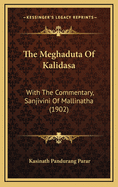 The Meghaduta of Kalidasa: With the Commentary, Sanjivini of Mallinatha (1902)