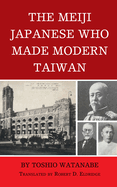 The Meiji Japanese Who Made Modern Taiwan