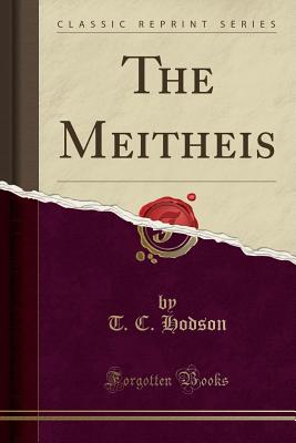 The Meitheis (Classic Reprint) - Hodson, T C