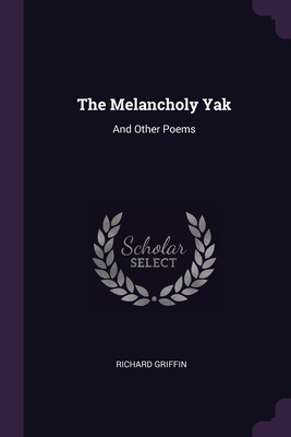 The Melancholy Yak: And Other Poems - Griffin, Richard