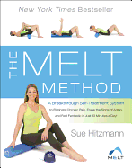 The Melt Method: A Breakthrough Self-Treatment System to Eliminate Chronic Pain, Erase the Signs of Aging, and Feel Fantastic in Just 10 Minutes a Day!