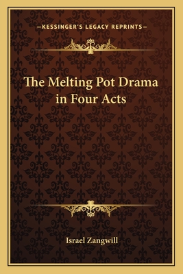 The Melting Pot Drama in Four Acts - Zangwill, Israel