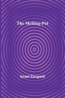 The Melting-Pot - Zangwill, Israel