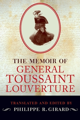 The Memoir of General Toussaint Louverture - Girard, Philippe R