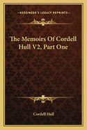 The Memoirs Of Cordell Hull V2, Part One