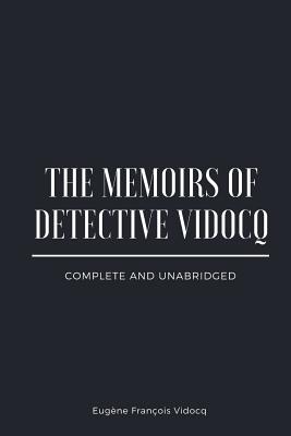 The Memoirs of Detective Vidocq: Complete and Unabridged - Stevenson, Damian (Editor), and Vidocq, Eugne Franois