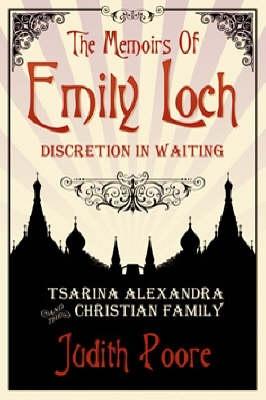 The Memoirs of Emily Loch: Tsarina Alexandra and the Christian Family - Loch, Emily, and Poore, Judith (Editor), and Wilson, Anne (Editor)