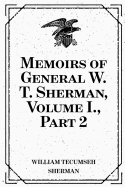The Memoirs of General W. T. Sherman, Volume I., Part 2