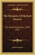 The Memoirs of Herbert Hoover: The Great Depression, 1929-1941