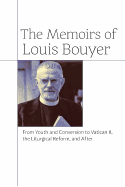 The Memoirs of Louis Bouyer: From Youth and Conversion to Vatican II, the Liturgical Reform, and After