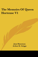 The Memoirs Of Queen Hortense V1