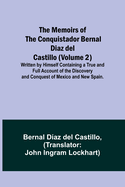 The Memoirs of the Conquistador Bernal Diaz del Castillo (Volume 2); Written by Himself Containing a True and Full Account of the Discovery and Conquest of Mexico and New Spain.