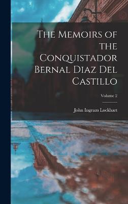 The Memoirs of the Conquistador Bernal Diaz Del Castillo; Volume 2 - Lockhart, John Ingram