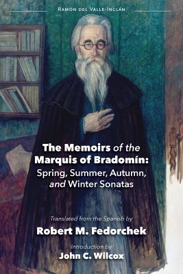The Memoirs of the Marquis of Bradomin: Spring, Summer, Autumn, and Winter Sonatas - Valle-Inclan, Ramon del, and Fedorchek, Robert M (Translated by), and Wilcox, John C (Introduction by)