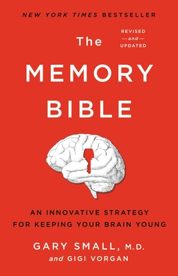 The Memory Bible: An Innovative Strategy for Keeping Your Brain Young - Small, Gary, MD, and Vorgan, Gigi