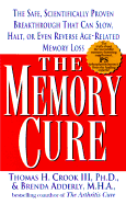 The Memory Cure: The Safe, Scientific Breakthrough That Can Slow, Halt, or Even Reversesage-Related Memory Loss