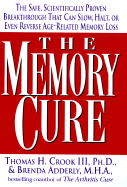The Memory Cure: The Safe, Scientifically Proven Breakthrough That Can Slow, Halt, or Even Reverse Age-Related Memory Loss - Crook, Thomas, Ph.D., and Adderly, Brenda D, M.H.A.
