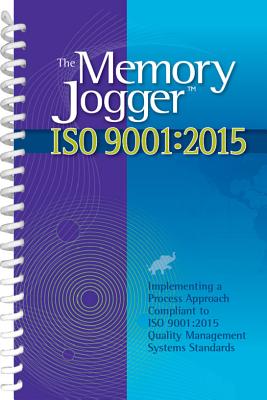 The Memory Jogger ISO 9001:2015: What Is It? How Do I Do It? Tools and Techniques to Achieve It - Hazel, Jeremy, and Dominguez, Jose, and Collins, Jim