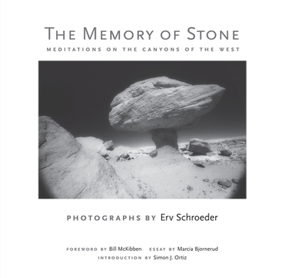 The Memory of Stone: Meditations on the Canyons of the West - Schroeder, Erv, and McKibben, Bill (Foreword by), and Bjornerud, Marcia (Contributions by)