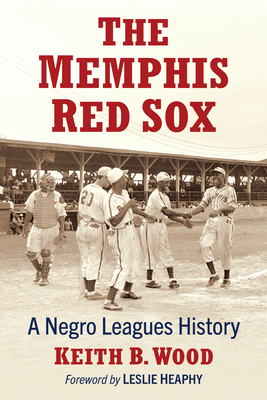 The Memphis Red Sox: A Negro Leagues History - Wood, Keith B