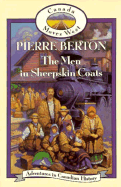 The Men in Sheepskin Coats: Adventures in Canadian History - Berton, Pierre