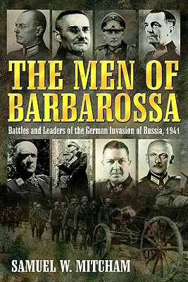 The Men of Barbarossa: Commanders of the German Invasion of Russia, 1941 - Mitcham, Samuel