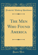 The Men Who Found America (Classic Reprint)