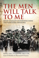 The Men Will Talk to Me: Ernie O'Malley's Interviews with the Northern Divisions