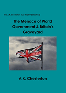 The Menace Of World Government & Britain's Graveyard