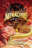 The Menagerie #2: Dragon on Trial - Sutherland, Tui T, and Sutherland, Kari