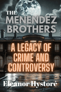 The Menendez Brothers: A Legacy of Crime and Controversy