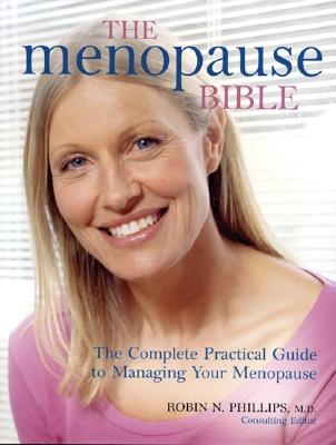 The Menopause Bible: The Complete Practical Guide to Managing Your Menopause - Phillips, Robin, Esq (Editor)