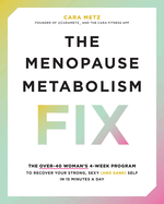 The Menopause Metabolism Fix: The Over-40 Woman's 4-Week Program to Recover Your Strong, Sexy (and Sane) Self in 15 Minutes a Day