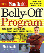 The Men's Health Belly-Off Program: Discover How 80,000 Guys Lost Their Guts...and How You Can Too