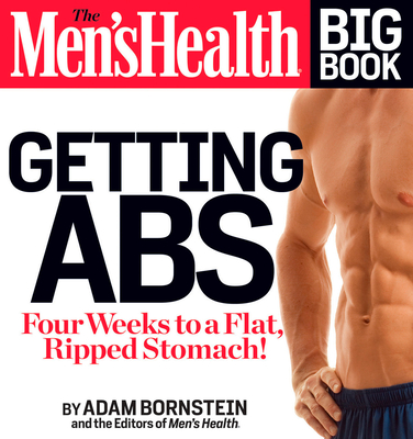 The Men's Health Big Book: Getting ABS: Get a Flat, Ripped Stomach and Your Strongest Body Ever--In Four Weeks - Bornstein, Adam, and Editors of Men's Health Magazi