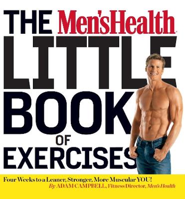 The Men's Health Little Book of Exercises: Four Weeks to a Leaner, Stronger, More Muscular You! - Campbell, Adam