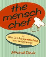 The Mensch Chef: Or Why Delicious Jewish Food Isn't an Oxymoron