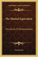 The Mental Equivalent: The Secret Of Demonstration