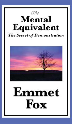 The Mental Equivalent: The Secret of Demonstration - Fox, Emmet