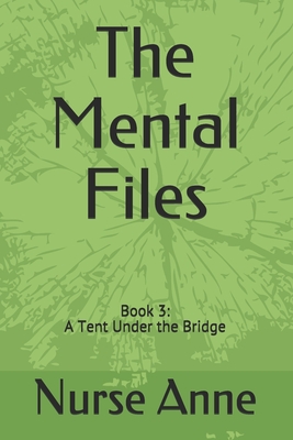 The Mental Files: Book 3: A Tent Under the Bridge - Anne, Nurse