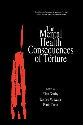 The Mental Health Consequences of Torture - Gerrity, Ellen (Editor), and Keane, Terence M, PhD (Editor), and Tuma, Farris (Editor)