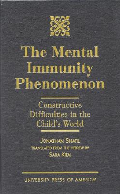 The Mental Immunity Phenomenon: Constructive Difficulties in the Child's World - Shatil, Jonathan