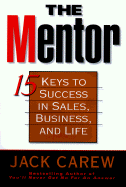 The Mentor: 15 Keys to Achieving Success in Sales--And Life - Carew, Jack