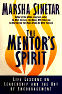 The Mentor's Spirit: Life Lessons on Leadership and the Art of Encouragement - Sinetar, Marsha, Ph.D.