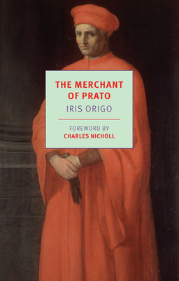 The Merchant of Prato: Francesco Di Marco Datini, 1335-1410 - Origo, Iris, and Nicholl, Charles (Foreword by)